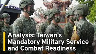Analysis: Taiwan's Mandatory Military Service Has Limited Effect on Combat Readiness