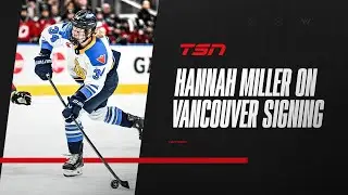 Hannah Miller on signing with PWHL Vancouver, lessons learned from last two seasons