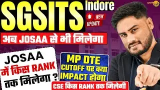SGSITS Indore In JOSAA Counselling | SGSITS Josaa Cutoff | MP DTE Cutoff पर Impact क्या होगा ?😱