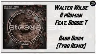 Walter Wilde & p0gman - Bass Boom Feat. Boogie T (Tyro Remix)