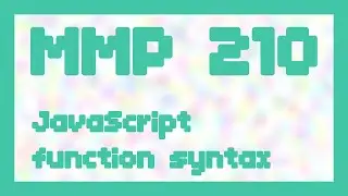 JavaScript function syntax ~ MMP 210