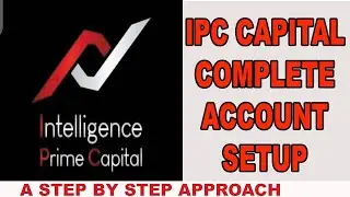 How To Setup Intelligence Prime Capital (IPC) Account Fully (A Step by Step Approach)
