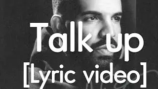 Drake `Scorpion&acute; - Talk up (lyric video)