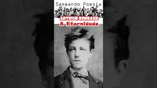 Arthur Rimbaud - A Eternidade @semeandopoesia #poemadeclamado #poesia #poema #shorts