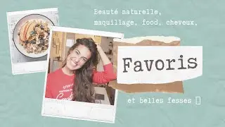 Maquillage bio, cheveux, granola et belles fesses 🍑 ⎪FAVORIS DU MOMENT