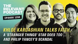 Khlo&eacute; Kardashian Talks Faith and a &lsquo;Stranger Things&rsquo; Star Does Too: RELEVANT Podcast 1284