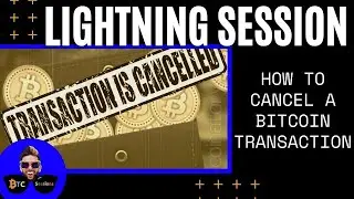 LIGHTNING SESSION: How To Cancel A Bitcoin Transaction