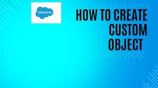 How To Create Custom Object| Salesforce Data Modeling