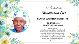 A TRIBUTE IN HONOUR AND LOVE SOFIA WAMBUI KARIITHI (SUNRISE:1936 - SUNSET:8TH,JULY,2025)