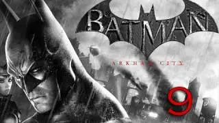 Batman: Arkham City Walkthrough - Part 9 (Let's Play, Playthrough) [HD]