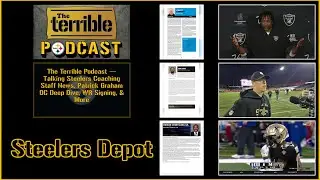 The Terrible Podcast &mdash; Talking Steelers Coaching Staff News, Patrick Graham DC Deep Dive, WR Signing