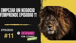 EMPEZAR UN NEGOCIO FEMPRENDE EPISODIO 11