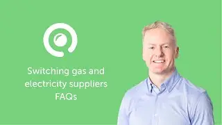 Switching gas and electricity suppliers - FAQs