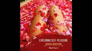 Exploring Self-Pleasure - Sensual Meditation - Mark Cosmo
