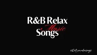 R&B Relax Songs - Cozy/Chill/Comfy/Mellow/Coffee/Break Time/Focus/Study/Work/Driving/Sleep/Night