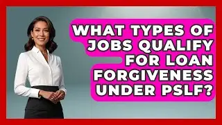 What Types of Jobs Qualify for Loan Forgiveness Under PSLF? | The Student Loan Pros News