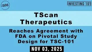 TScan Therapeutics Reaches Agreement with FDA on Pivotal Study Design for TSC-101 | Nov 03, 2025