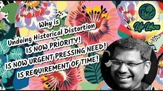 WHY UNDOING HISTORICAL DISTORTION IS NEXT STEP FOR BHARAT | J Sai Deepak