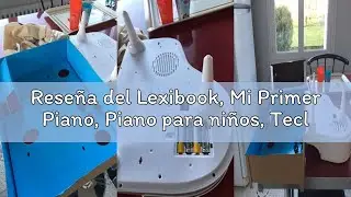 Rese&ntilde;a del Lexibook, Mi Primer Piano, Piano para ni&ntilde;os, Teclas Luminosas, Modo de Aprendizaje, 29 x
