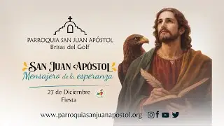 Santa Misa - Solemnidad de San Juan Apóstol PSJA - Sabado 27 de diciembre, 2025