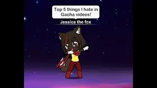 Top 5 things I hate in Gacha videos