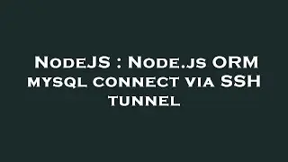 NodeJS : Node.js ORM mysql connect via SSH tunnel