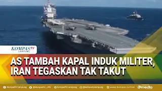 Trump Ingin Tambah Kapal Induk AS ke Timur Tengah, Iran Tegas Nyatakan Tak Takut