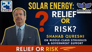 Solar Energy: Relief or Risk? | Shahab Qureshi on Middle-Class Struggles & Government Support