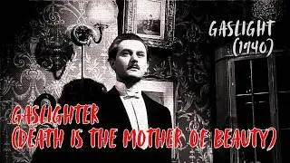 Gaslighter (Death is the Mother of Beauty) | Raven Lunis (Gaslight - 1940)
