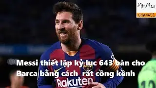 Messi lập kỷ lục ghi b&agrave;n thắng thứ 643 theo c&aacute;ch v&ocirc; c&ugrave;ng cồng kềnh