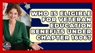 Who Is Eligible for Veteran Education Benefits Under Chapter 1606? - Veteran Community Guide