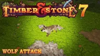 Timber and Stone 1.7 - Wolf Attack - Ep6 (Cuts Like A Knife)