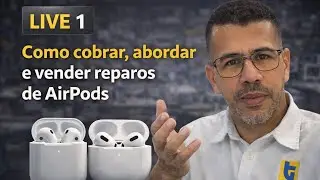 🔴 AO VIVO: Como cobrar e vender reparos de AirPods | Estratégia, preço e abordagem ao cliente