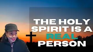 THE HOLY SPIRIT IS A REAL PERSON