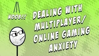 How I deal with multiplayer/online/social gaming anxiety (011)