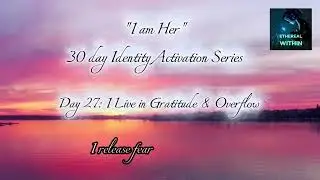 Day 27 | I Live in Gratitude and Overflow &mdash; Identity Activation Affirmations | Ethereal Within