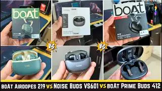 boAt 2025 Airdopes 219 vs Noise Buds VS601 vs boAt 2025 Airdopes Prime 412 earbuds Detail Comparison