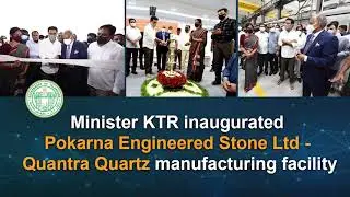 Minister KTR inaugurated Pokarna Engineered Stone Ltd - Quantra Quartz manufacturing facility