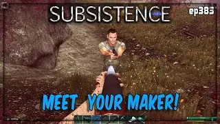 Subsistence - S4 383  Meet Your Maker..    - Base building| survival | crafting