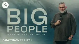Big People  |  Ps Ashley Goode  |  Sanctuary Church Sunshine Coast