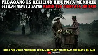 HIDUP JADI MEMBAIK SETELAH MEMBELI SAYUR KAKEK TUA YANG TERNYATA JIN BAIK