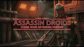 Assassin Droids &mdash; Clone Wars EXTENDED Version