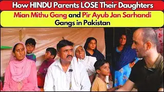 Story of Hindu Parents Who Lose Daughters in Pakistan | Mian Mithu and Pir Ayub Jan Sarhandi Gangs