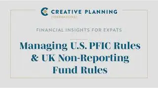 Managing U.S. PFIC Rules and UK Reporting/Non-Reporting Fund Rules | Creative Planning International