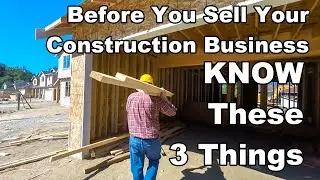 3 Things to Know Before Selling Your Construction Business