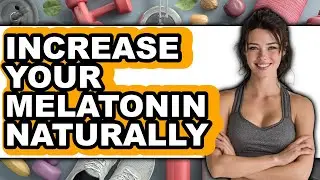 How To Increase Your Melatonin Naturally (Easy Method)