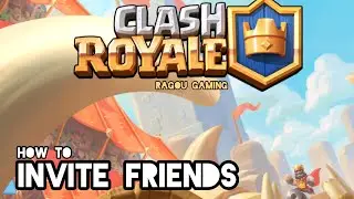 How to invite friends in Clash Royale