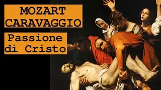 Caravaggio | Requiem Mozart | Passione di Cristo