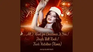 All I Want for Christmas Is You / Jingle Bell Rock / Funk Natalino (Remix)