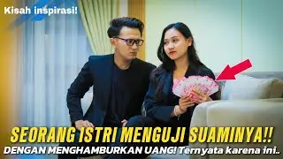 SEORANG ISTRI MENGUJI SUAMINYA!! DENGAN MENGHAMBURKAN UANG! Ternyata Karena Ini…